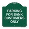 Signmission Parking for Bank Customers Only, Green & White Aluminum Architectural Sign, 18" x 18", GW-1818-23449 A-DES-GW-1818-23449 - alternate 1